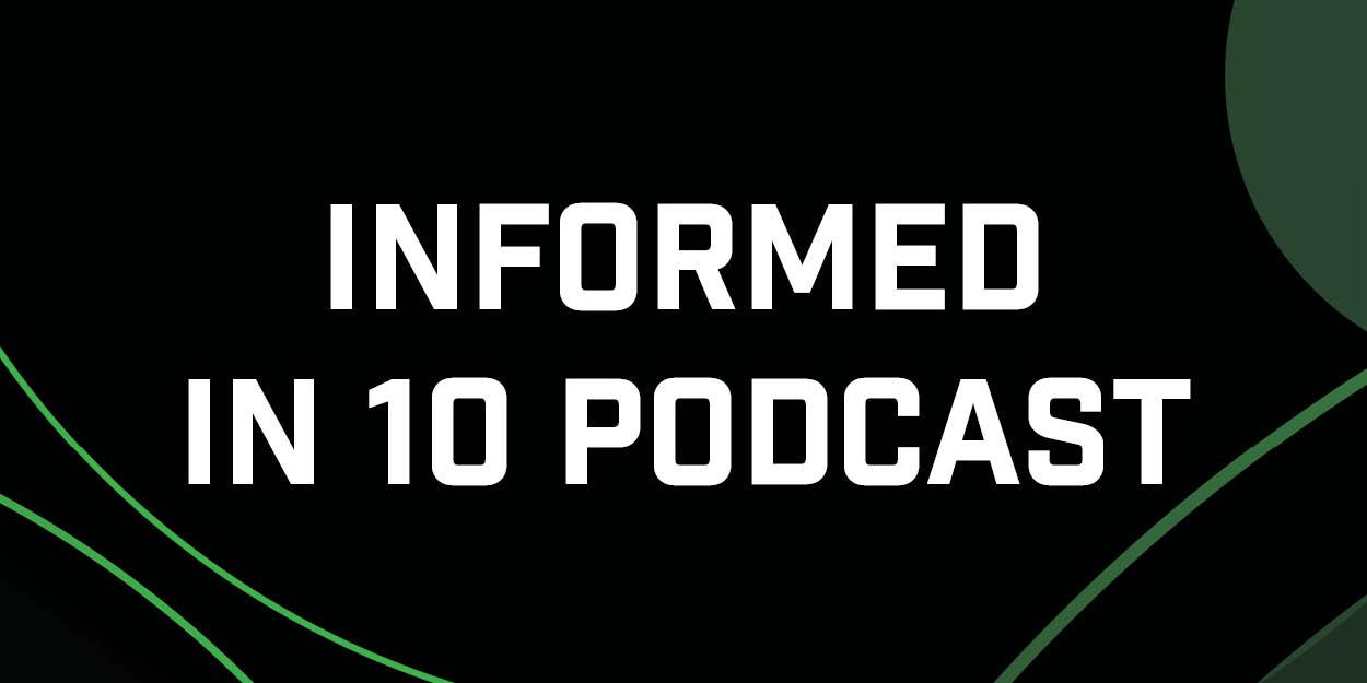 INFORMED In 10 Podcast